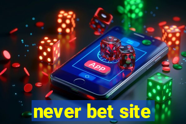 never bet site